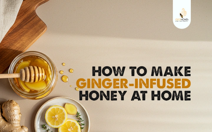 How to Make Ginger-Infused Honey at Home?